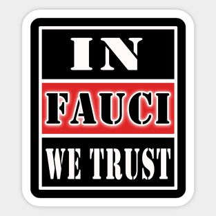 in fauci we trust Sticker